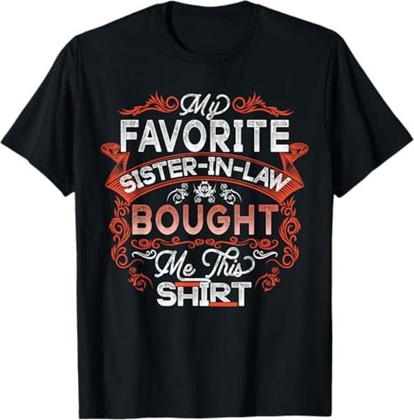 Funny Brother in Law Shirts, Gift For Brother, My Favorite Sister In Law Gave Me This Shirt Brother-In-Law T-Shirt