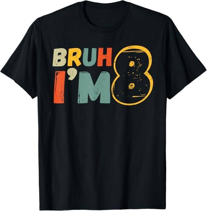 Funny Bruh Shirt, Bruh It's My 8th Birthday I'm 8 Year Old Birthday Gift T-Shirt