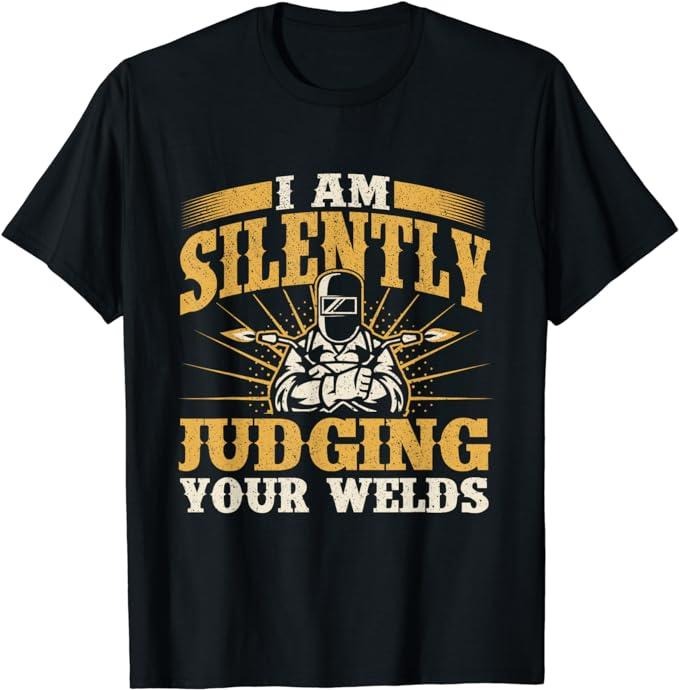 Funny Construction Work Shirts, I Am Silently Judging Your Welds - Welder Construction Work T-Shirt Menswear Top Basic...