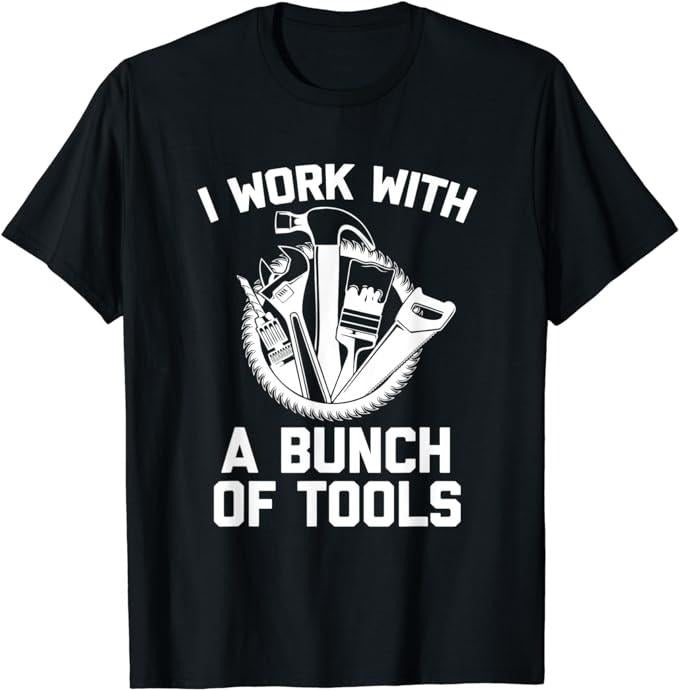 Funny Construction Work Shirts, I Work With A Bunch Of Tools, Funny Contractor Construction T-Shirt Menswear Casual...