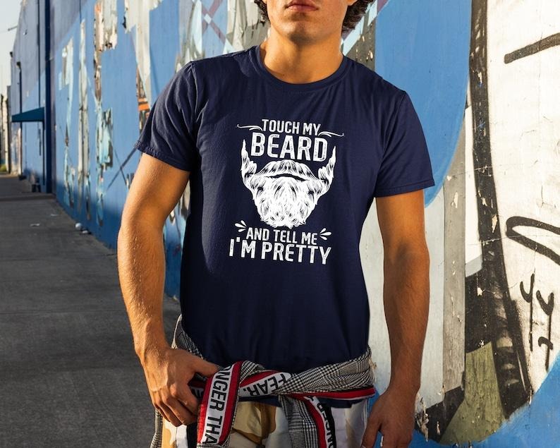Funny Dad Beard Shirt, Touch My Beard And Tell Me I'm Pretty T Shirts, dad gift