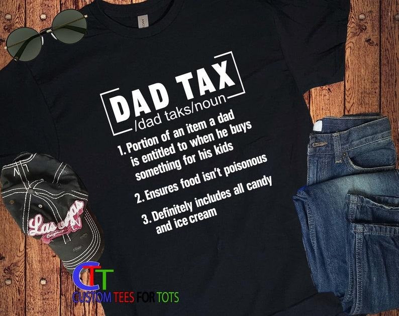 Funny Dad Tax T-Shirt - Fathers Day Gift Tee for Dads - Hilarious Fathers Day Shirt Hoodie, T-shirt and sweater Sweatshirt