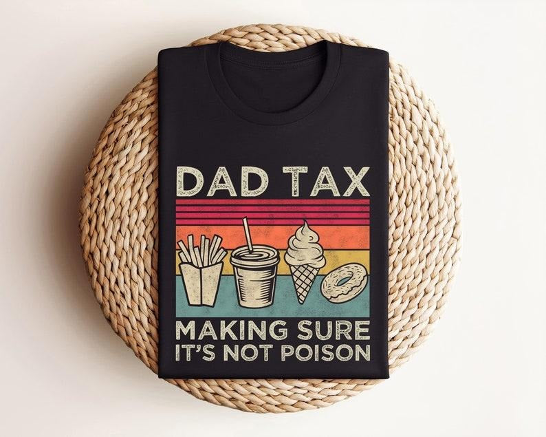 Funny Dad Tax T-Shirt, Fathers Day Shirt, For Men - Menswear Tops T-shirt , 100% Cotton Hoodie, Sweatshirt | TeeBloomCo.com