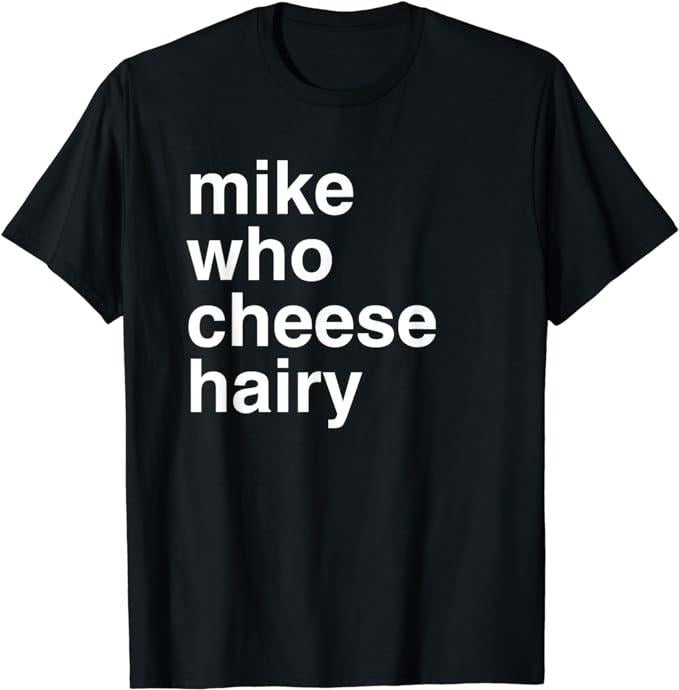 Funny Dark Humor Shirts For Men, Mike Who Cheese Hairy Shirt Funny Adult Humor Word Play T-Shirt Menswear Casual Cotton...