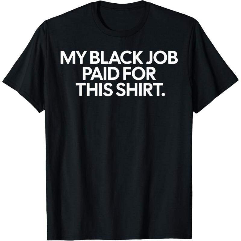 Funny Design My Black Job Paid For This Shirt T-Shirt made in USA Hoodie, Sweatshirt | TeeBloomCo.com