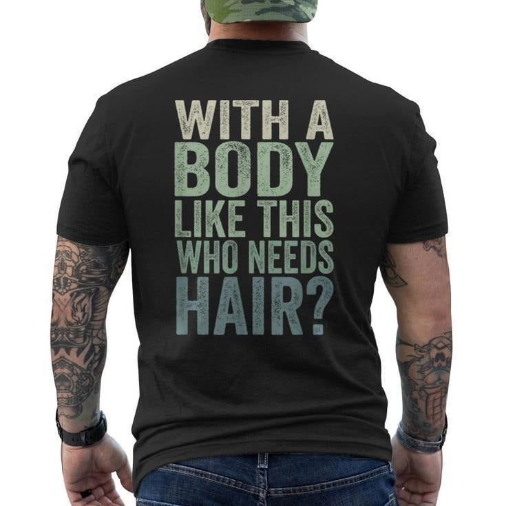 Funny Fathers Day Shirts, Gift for Dad, With A Body Like This Who Needs Hair Balding Dad Men's T-Shirt Back Print