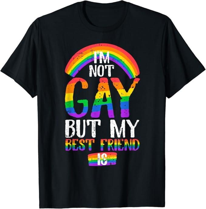 Funny Friend Shirts, Gift For Gay Best Friend, Funny Quote I am Not Gay But My Best Friend Is T-Shirt Top Casual Basic...