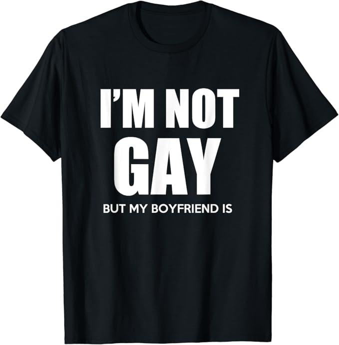 Funny Friend Shirts, Gift For Gay Best Friend, I'm Not Gay But My Boyfriend Is Gift Perfekt T-Shirt Top Casual Classic...
