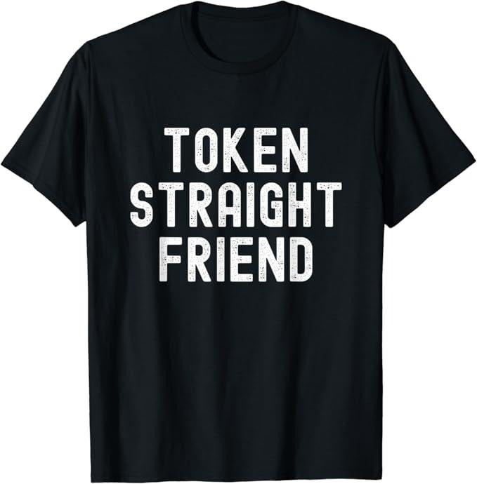 Funny Friend Shirts, Gift For Gay Best Friend, Token Straight Friend Funny Slang Queer Ally Gay Pride Stuff T-Shirt...