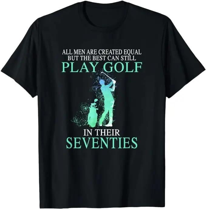 Funny Golf T-Shirt, Gift For Golfer, All Men Best Can Still Play Golf In Their Seventies T-Shirt Menswear Top Underwear...