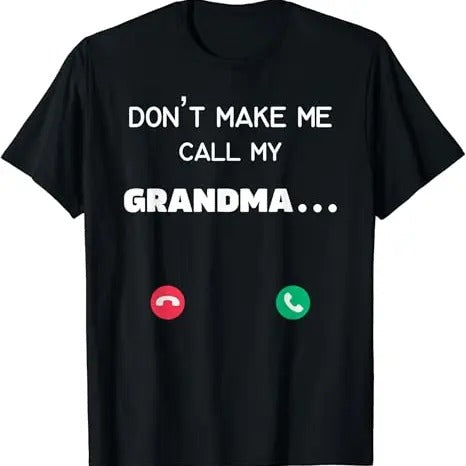 Funny Grandma Shirt, Gift For Grandmother, Don't Make Me Call My Grandma T-Shirt Casual Cotton Top Hoodie, Sweatshirt
