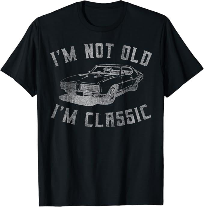 Funny Grandpa Shirt, Gift For Grandfather, I'm Not Old I'm Classic Funny Car T-Shirt Menswear Casual Cotton Top Hoodie,...