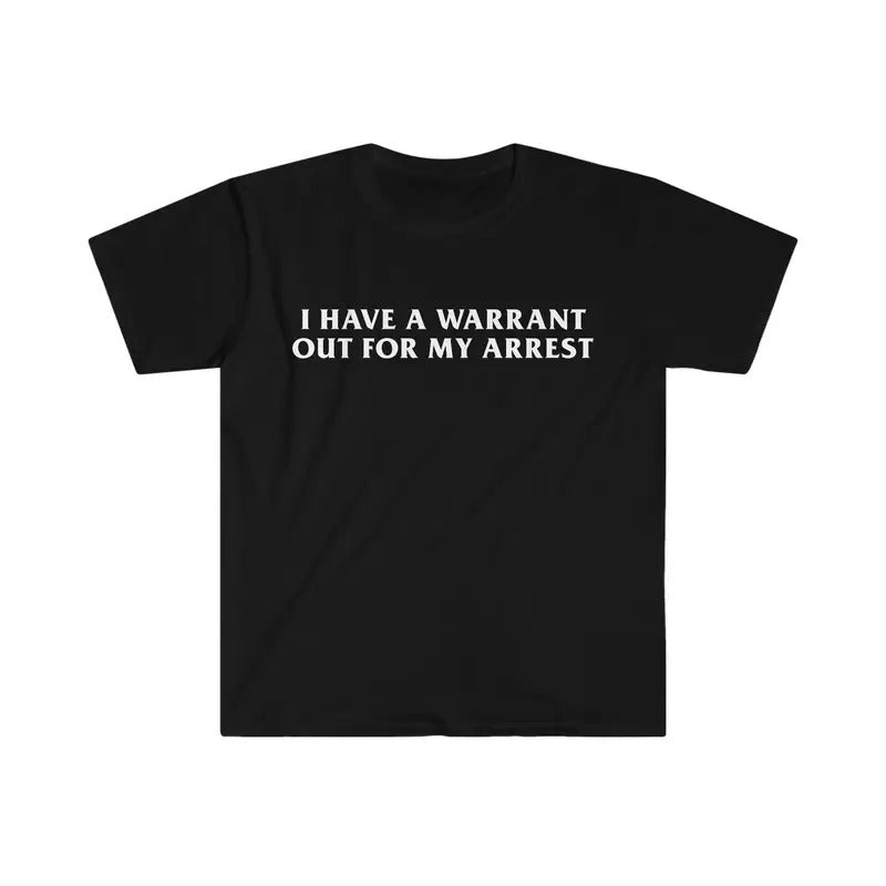 Funny I Have A Warrant Out For My Arrest 2000's Celebrity Inspired Tee, Meme Tees Gift, Unisex T-Shirt, Gifts For Adult...