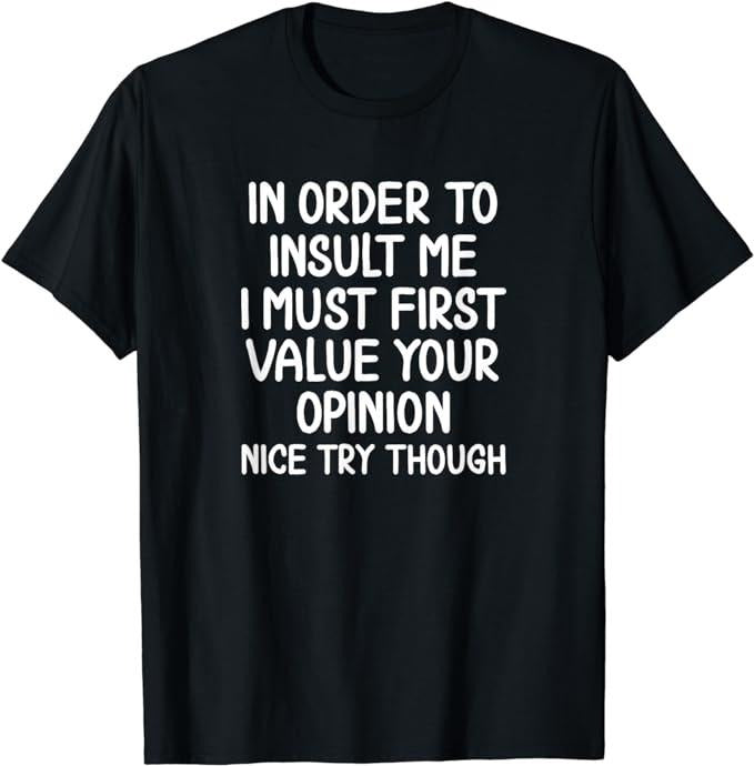 Funny In Order To Insult Me T-Shirt, Joke Sarcastic Tee T-Shirt Fabric Menswear Top Underwear Hoodie, Sweatshirt