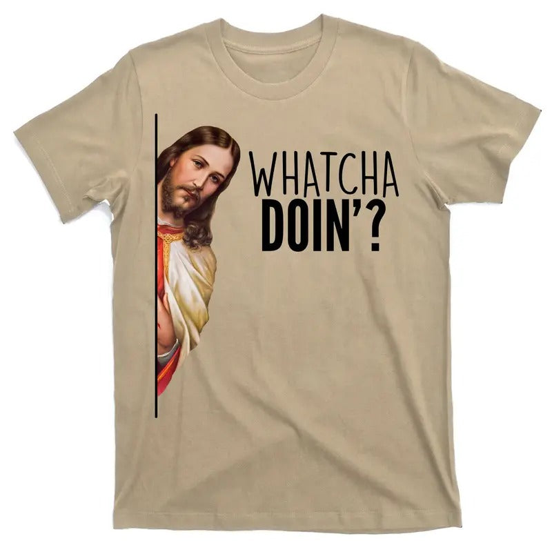 Funny Jesus Whatcha Doin' T-Shirt Cotton Menswear Hoodie, Sweatshirt | TeeBloomCo.com