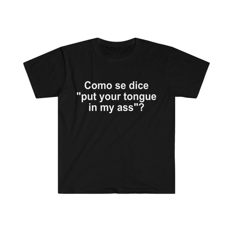 Funny Meme Shirt,  Como se Dice Put Your Tongue in My Ass Tee, Funny Spanish Gift Unisex T-Shirt Hoodie, Sweatshirt