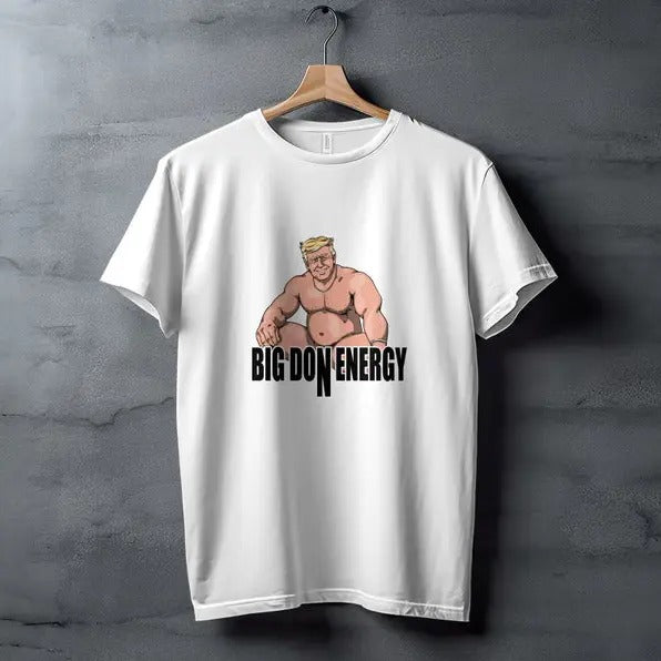 Funny Meme Shirt, Big Don Energy Tee, Gift Unisex T-Shirt Hoodie, Sweatshirt | TeeBloomCo.com