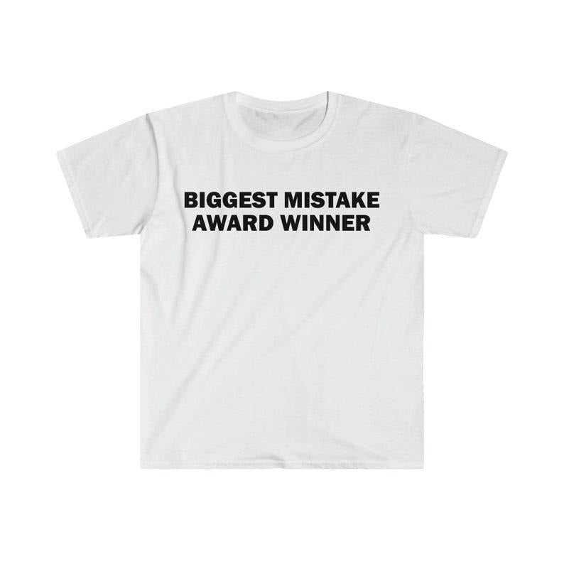 Funny Meme Shirt, Biggest Mistake Award Winner Tee, Gift Unisex T-Shirt Hoodie, Sweatshirt | TeeBloomCo.com