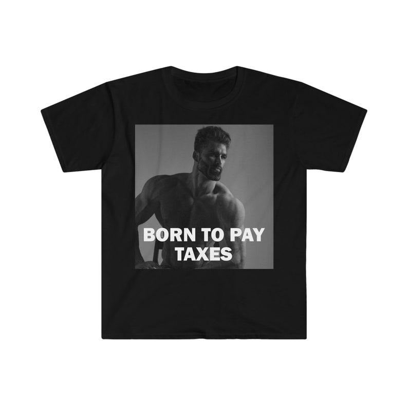 Funny Meme Shirt, Born To Pay Taxes Tee, Gift Unisex T-Shirt Hoodie, Sweatshirt | TeeBloomCo.com