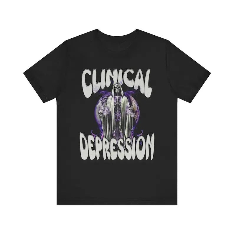 Funny Meme Shirt, Clinical Depression Tee, Gift Unisex T-Shirt Hoodie, Sweatshirt | TeeBloomCo.com