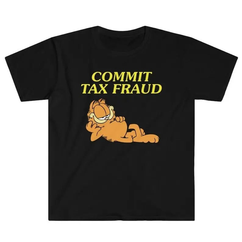 Funny Meme Shirt, Commit Tax Fraud Tee, Gift Unisex T-Shirt Hoodie, Sweatshirt | TeeBloomCo.com