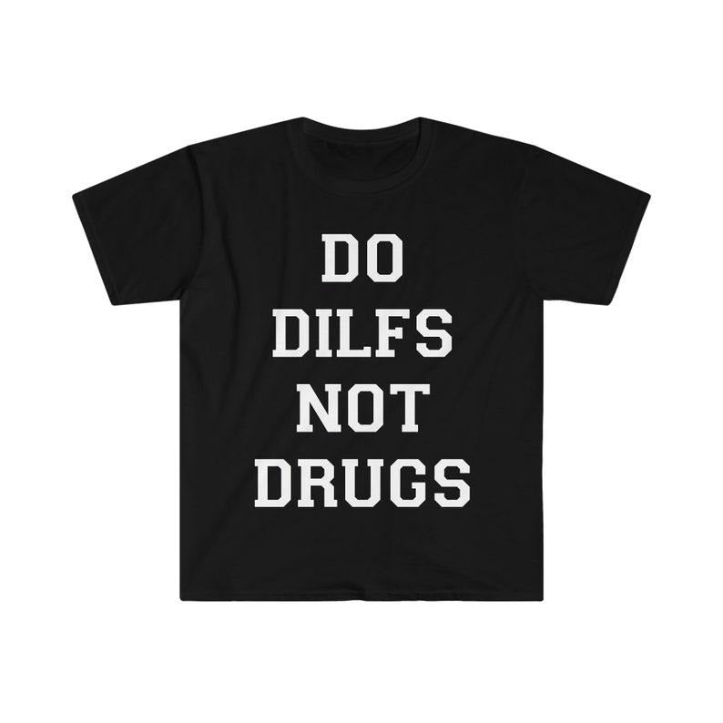 Funny Meme Shirt, Do DILFS Not Drugs Tee, Gift Unisex T-Shirt Hoodie, Sweatshirt | TeeBloomCo.com