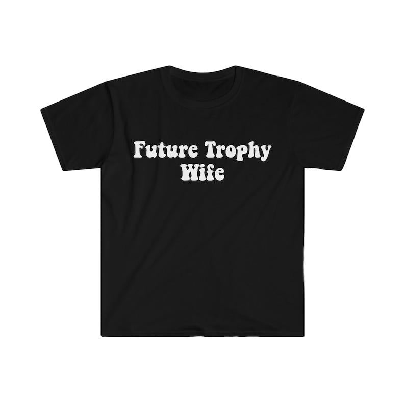 Funny Meme Shirt, FUTURE TROPHY Wife 2000's Celebrity Style Tee, Gift Unisex T-Shirt Hoodie, Sweatshirt | TeeBloomCo.com