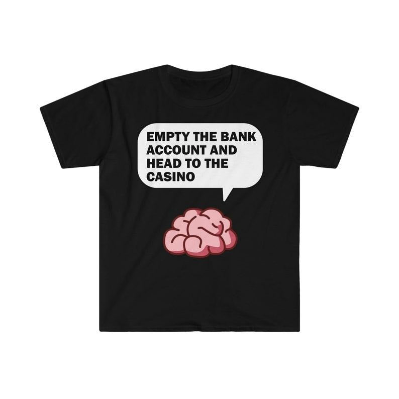 Funny Meme Shirt, Gambling Tee, Gift Unisex T-Shirt Hoodie, Sweatshirt | TeeBloomCo.com