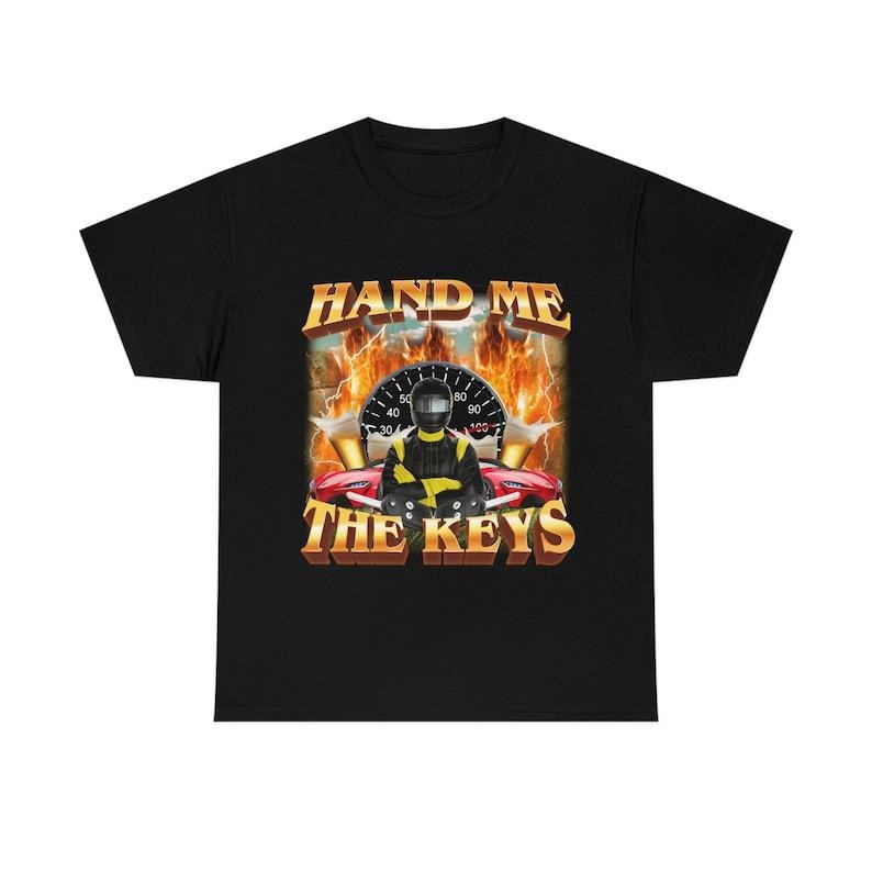 Funny Meme Shirt, Hand Me The Keys Tee, Gift Unisex T-Shirt Hoodie, Sweatshirt | TeeBloomCo.com