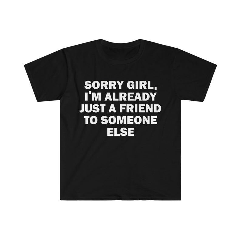 Funny Meme Shirt, He's Just A Friend Tee, Gift Unisex T-Shirt Hoodie, Sweatshirt | TeeBloomCo.com