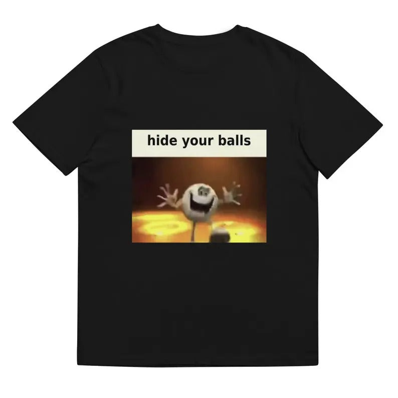 Funny Meme Shirt, Hide Your Balls Tee, Gift Unisex T-Shirt Hoodie, Sweatshirt | TeeBloomCo.com