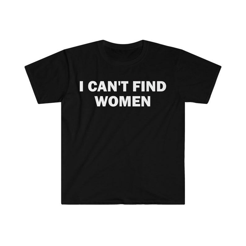 Funny Meme Shirt, I Can't Find Women Tee, Gift Unisex T-Shirt Hoodie, Sweatshirt | TeeBloomCo.com