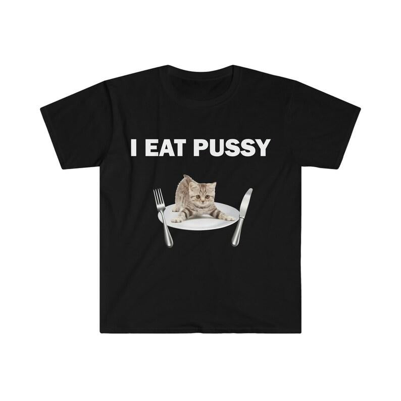 Funny Meme Shirt, I Eat P*ssy Tee, Gift Unisex T-Shirt Hoodie, Sweatshirt | TeeBloomCo.com