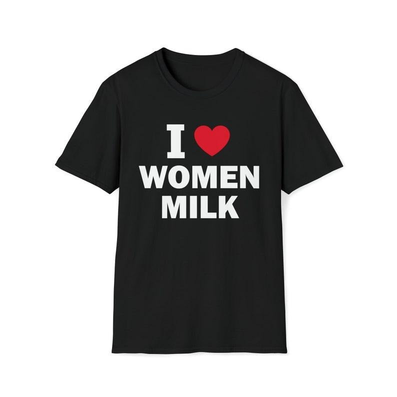 Funny Meme Shirt, I Love Women Milk Tee, Gift Unisex T-Shirt Hoodie, Sweatshirt | TeeBloomCo.com