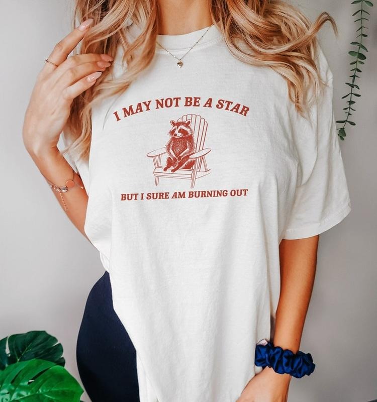 Funny Meme Shirt, I May Not Be A Star Tee, Raccoon Gift Unisex T-Shirt Hoodie, Sweatshirt | TeeBloomCo.com
