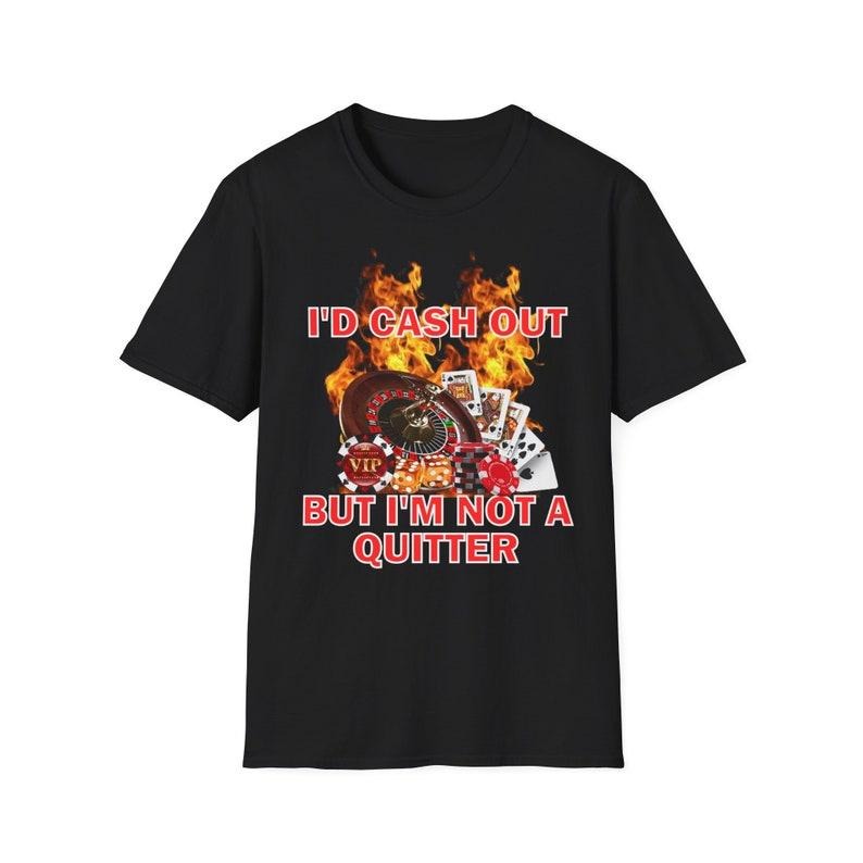 Funny Meme Shirt, I'd Cash Out But I'm Not A Quitter Tee, Gift Unisex T-Shirt Hoodie, Sweatshirt | TeeBloomCo.com