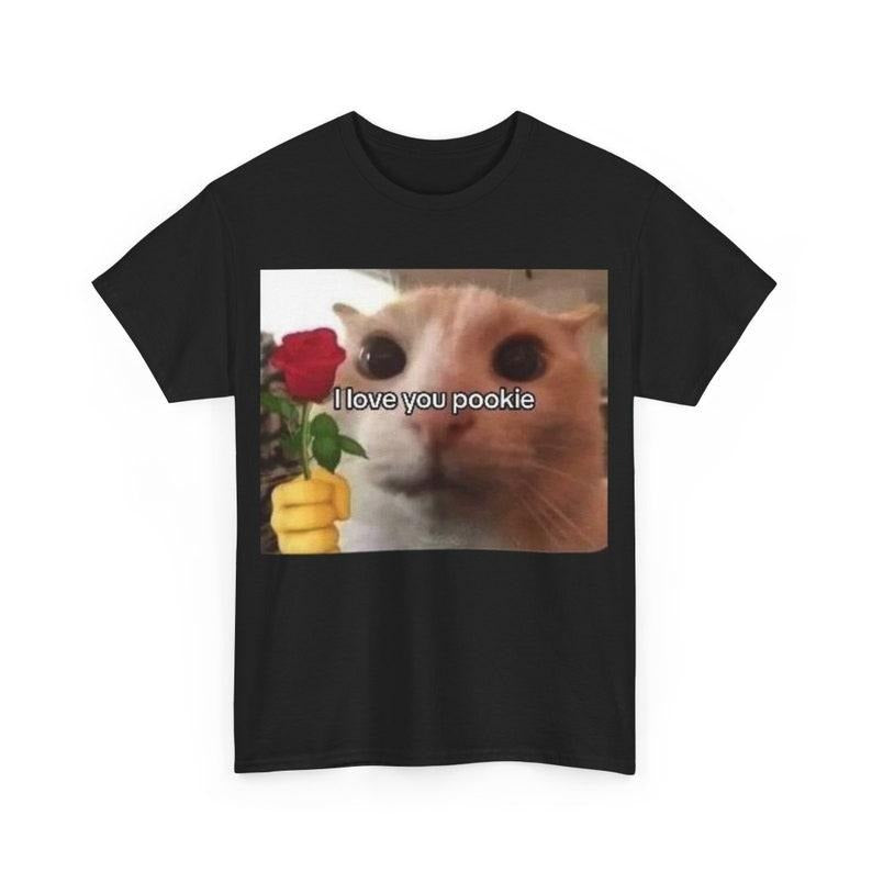 Funny Meme Shirt, I love You Pookie Cat Tee, Gift Unisex T-Shirt Hoodie, Sweatshirt | TeeBloomCo.com
