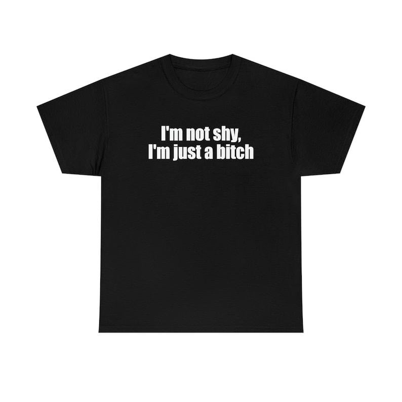 Funny Meme Shirt, I'm Not Shy, I'm Just a Bit** Tee, Y2K 2000's Gift Unisex T-Shirt Hoodie, Sweatshirt | TeeBloomCo.com