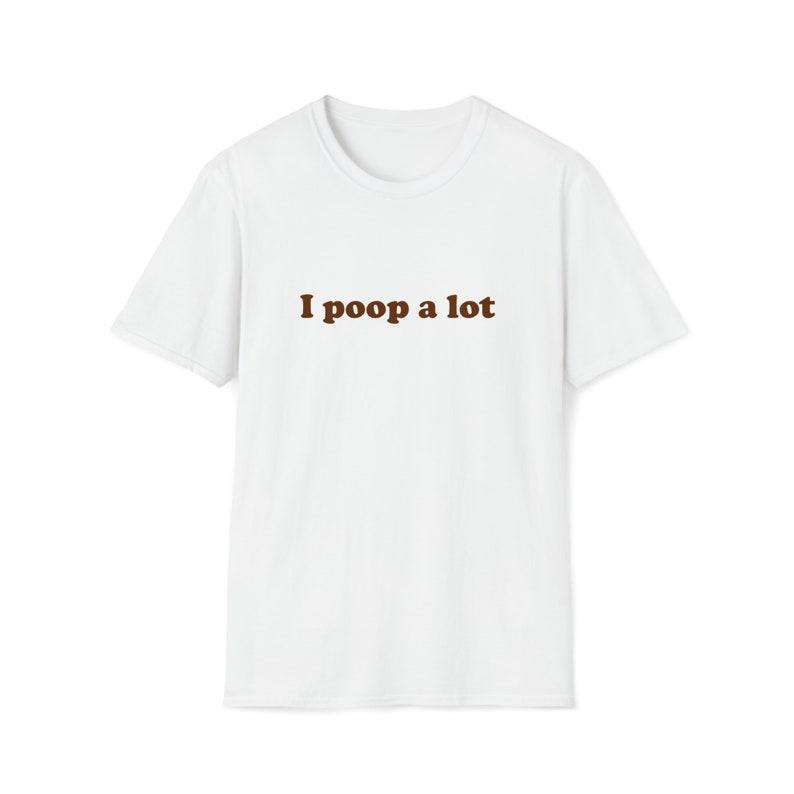 Funny Meme Shirt, I poop a lot Joke Tee, Gift Unisex T-Shirt Hoodie, Sweatshirt | TeeBloomCo.com