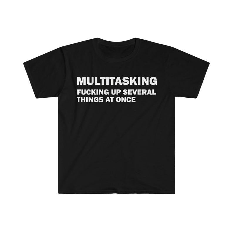 Funny Meme Shirt, Ironic Multitasking Tee, Gift Unisex T-Shirt Hoodie, Sweatshirt | TeeBloomCo.com