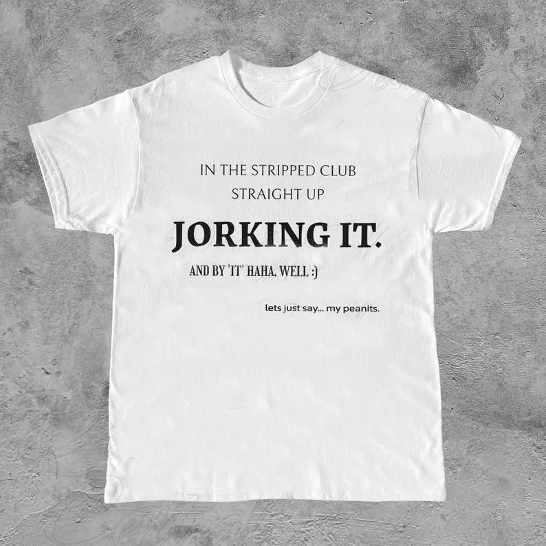 Funny Meme Shirt, Jorking it Tee, Weird Gift Unisex T-Shirt Casual Classic Hoodie, Sweatshirt | TeeBloomCo.com