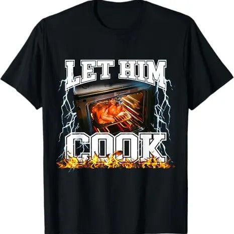 Funny Meme Shirt, Let Him Cook Tee, Gift Unisex T-Shirt Hoodie, Sweatshirt | TeeBloomCo.com