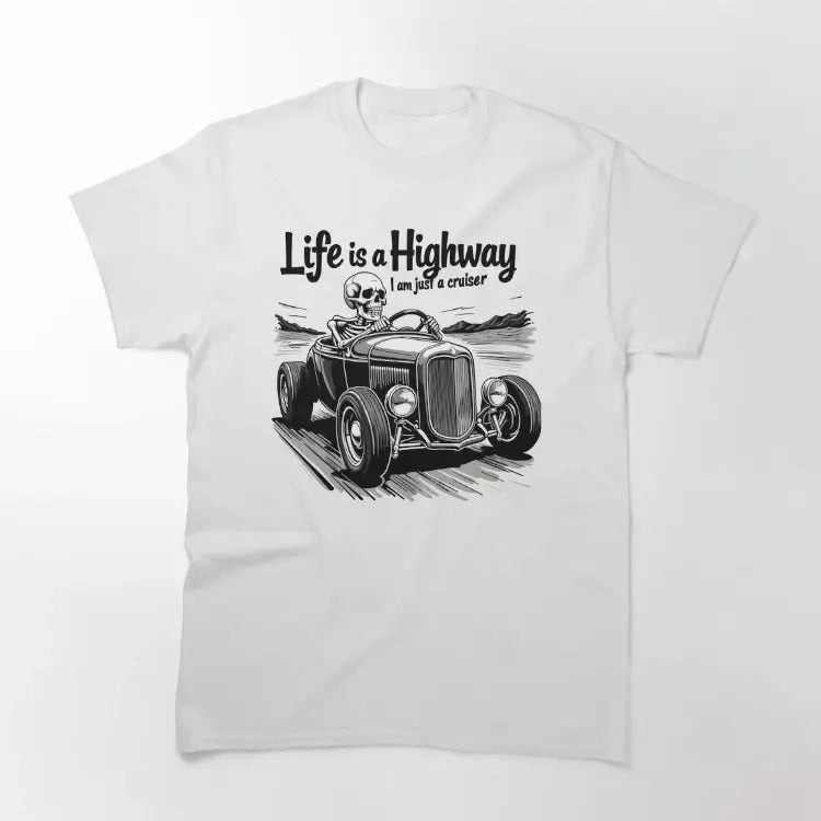 Funny Meme Shirt, Life is a highway, I am just a cruiser Classic T-Shirt Casual Fabric Hoodie, Sweatshirt | TeeBloomCo.com