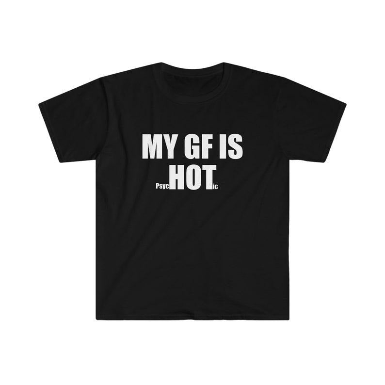 Funny Meme Shirt, My GF is PsycHOTic Tee, Gift Unisex T-Shirt Hoodie, Sweatshirt | TeeBloomCo.com