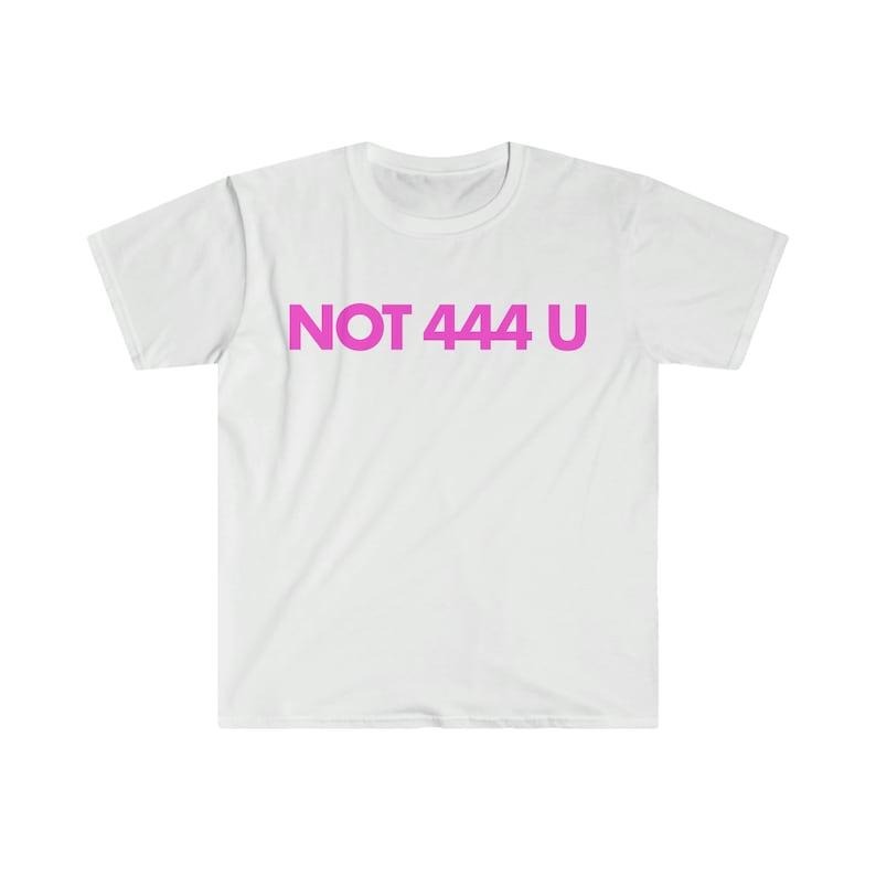 Funny Meme Shirt, Not 444 U Tee, Gift Unisex T-Shirt Hoodie, Sweatshirt | TeeBloomCo.com