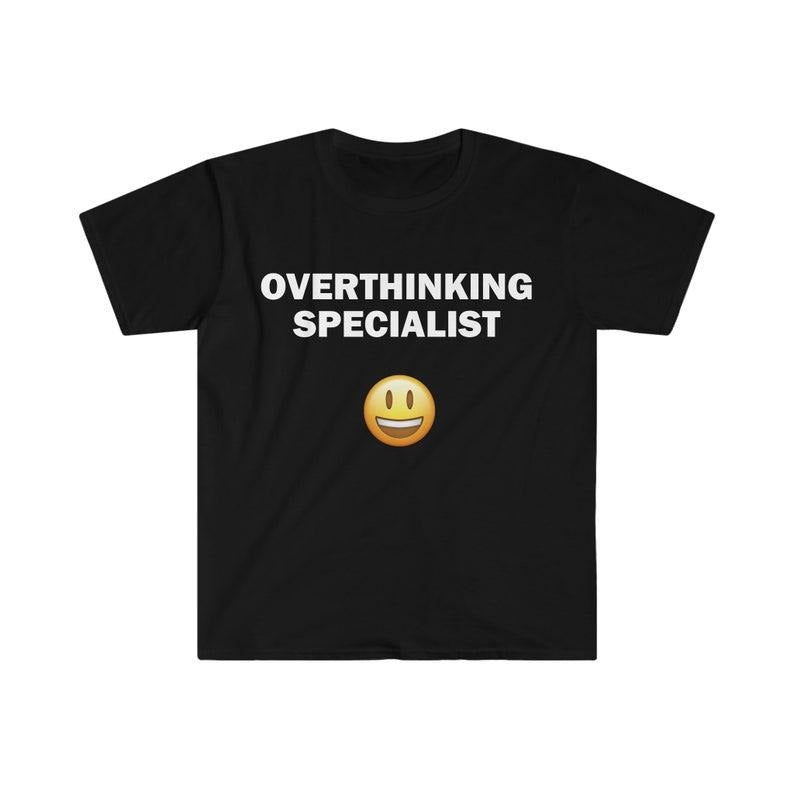 Funny Meme Shirt, Overthinking Specialist Tee, Gift Unisex T-Shirt Hoodie, Sweatshirt | TeeBloomCo.com