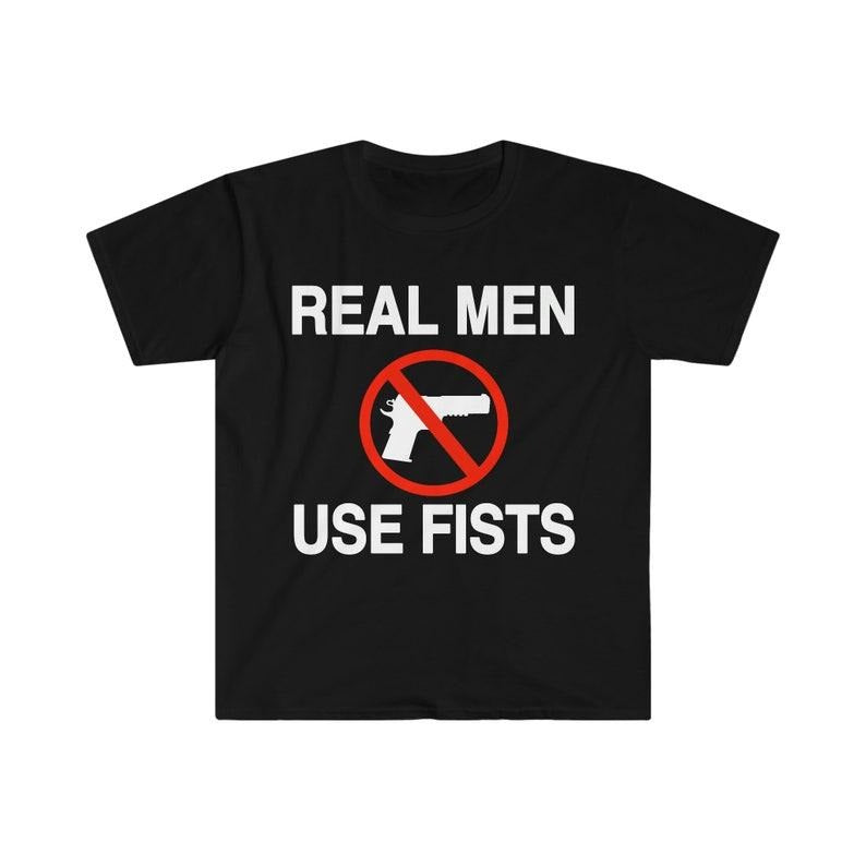 Funny Meme Shirt, Real Men Use Fists Tee, Gift Unisex T-Shirt Hoodie, Sweatshirt | TeeBloomCo.com