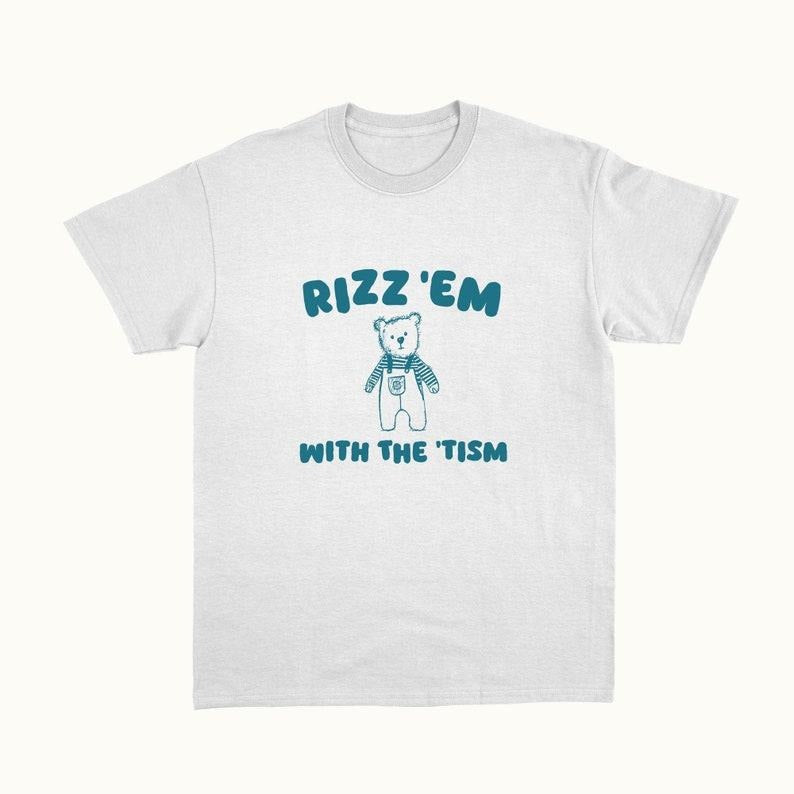 Funny Meme Shirt, Rizz Em With The Tism Tee, Gift Unisex T-Shirt Hoodie, Sweatshirt | TeeBloomCo.com