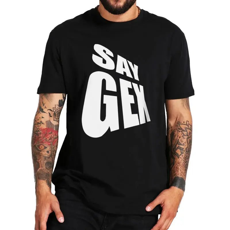 Funny Meme Shirt, Say Gex Tee, Gift Unisex T-Shirt Hoodie, Sweatshirt | TeeBloomCo.com