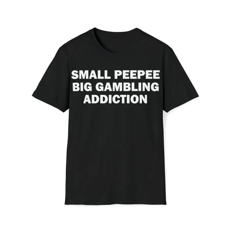 Funny Meme Shirt, Small PeePee Big Gambling Addiction Tee, Gambling Gift Unisex T-Shirt Hoodie, Sweatshirt | TeeBloomCo.com